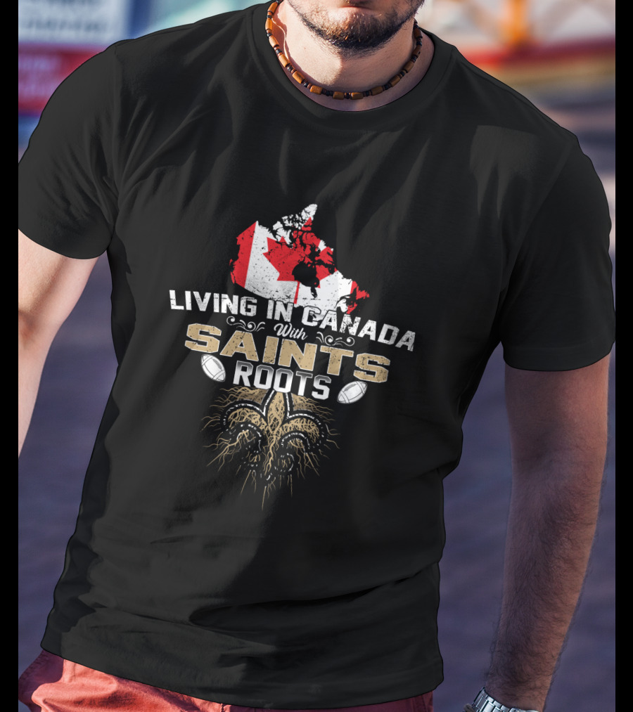 Living In Canada With Saints Roots Map And Fleur-de-lis T-Shirt