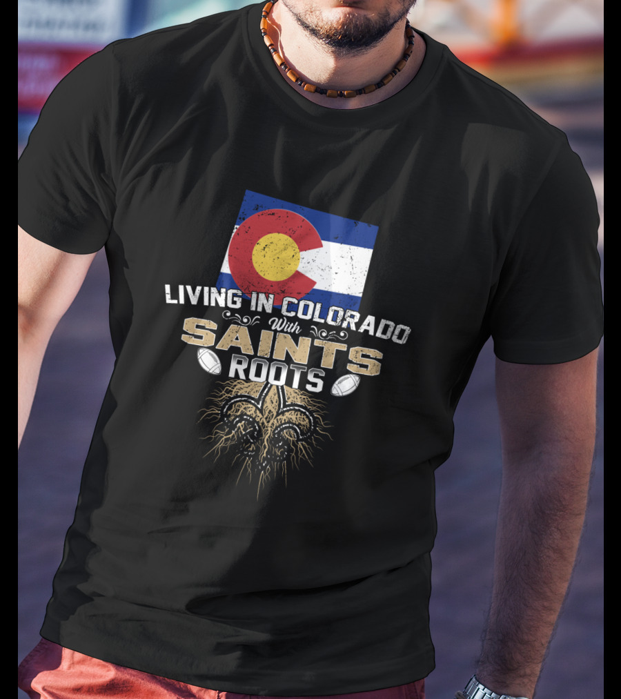 Colorado Flag Living In Colorado With Saints Roots Fleur-De-Lis Football Graphics T-Shirt