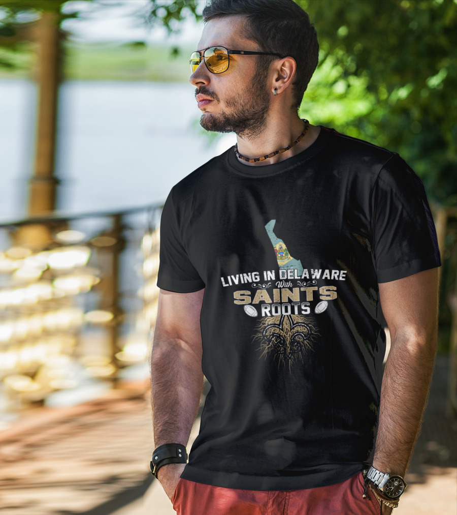 Living In Delaware With New Orleans Saints Football Roots T-Shirt