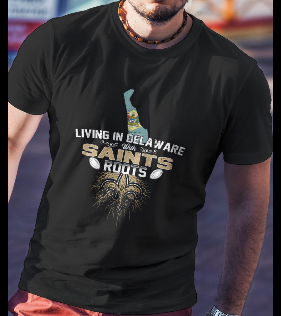 Living In Delaware With New Orleans Saints Football Roots T-Shirt