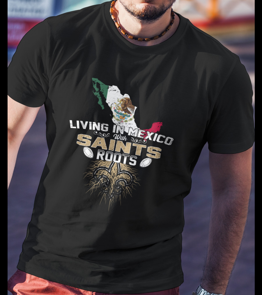 Living In Mexico With Saints Roots Mexican Flag Fleur-de-lis Football T-Shirt