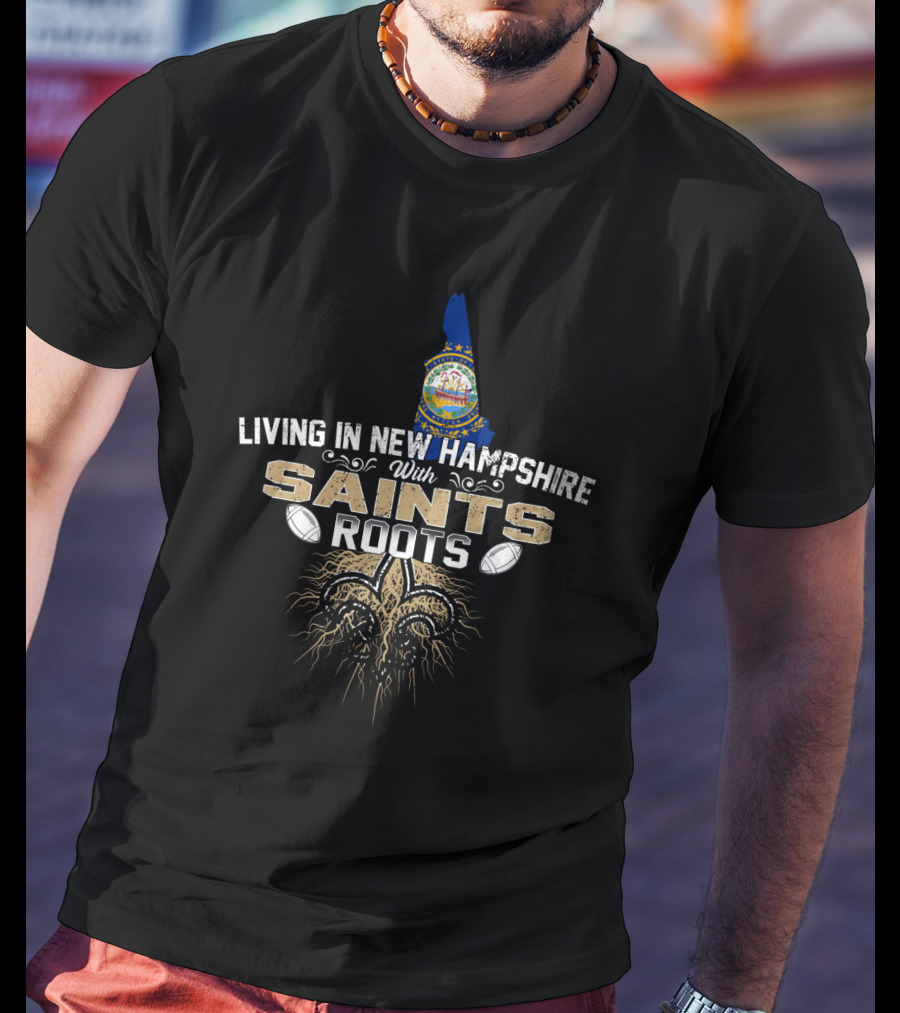 Living In New Hampshire With Saints Roots Fleur-de-Lis Symbol NFL Football Connection T-Shirt