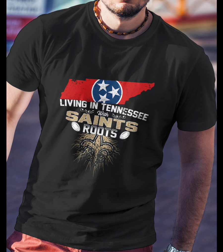Living In Tennessee With Saints Roots Tennessee Flag And Fleur-de-Lis Football T-Shirt