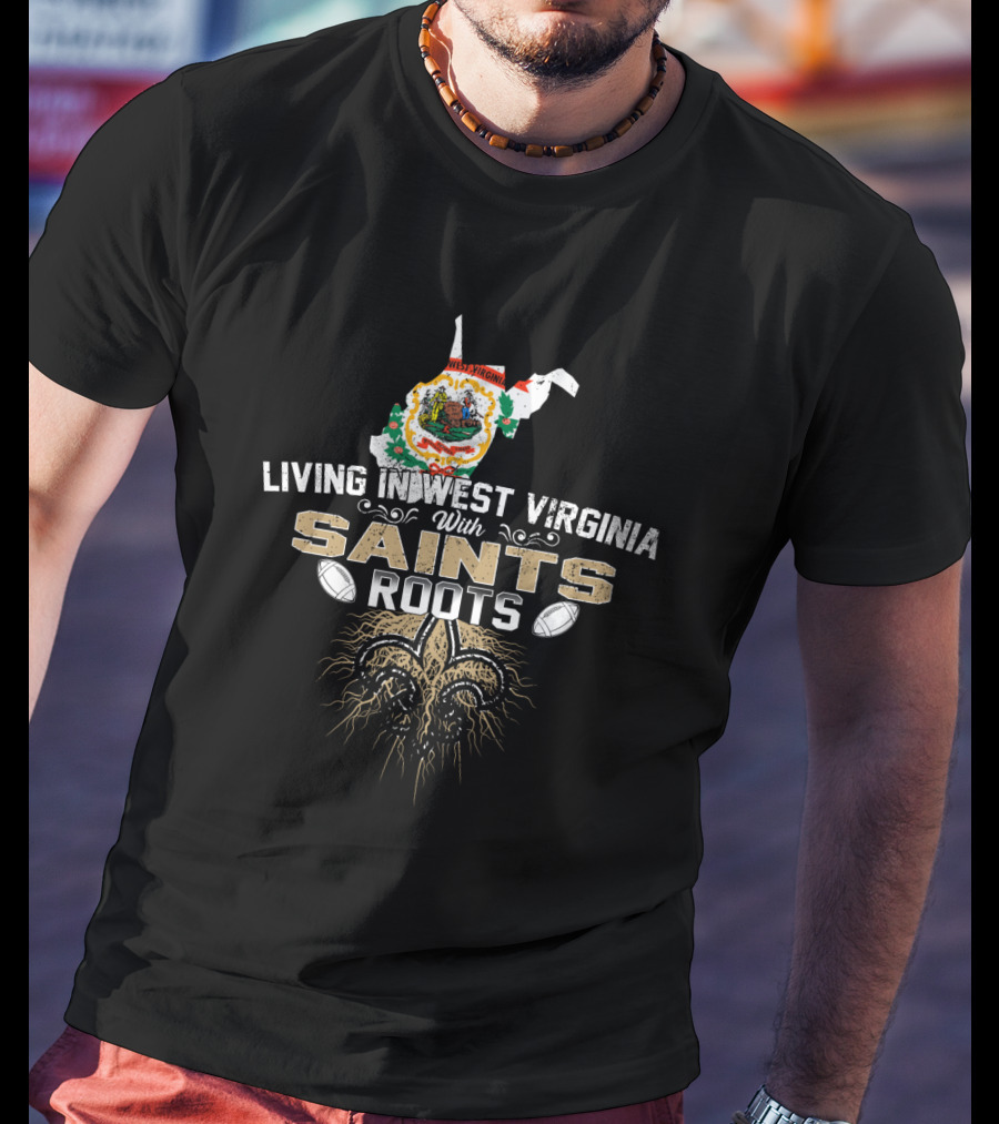 Living In West Virginia With Saints Roots Fleur-de-Lis Football Heritage T-Shirt