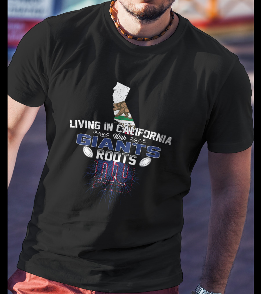 Living In California With New York Giants Roots T-Shirt