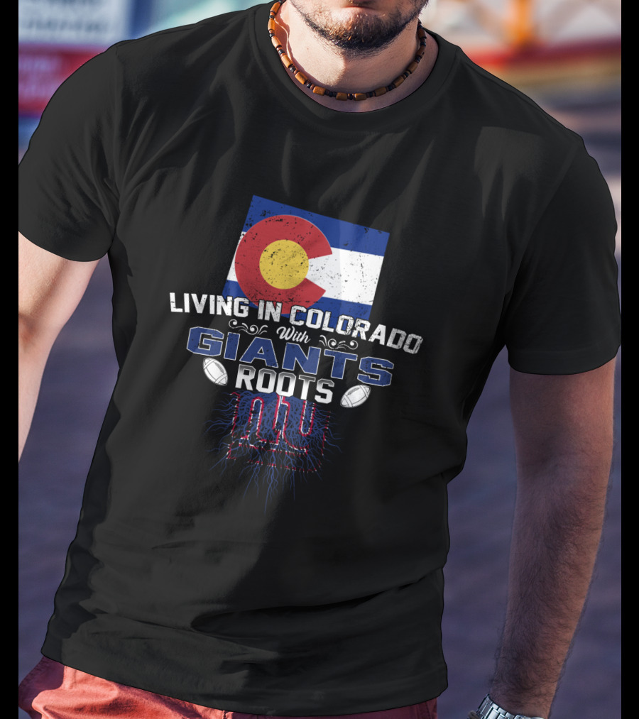 Living In Colorado With New York Giants Roots T-Shirt