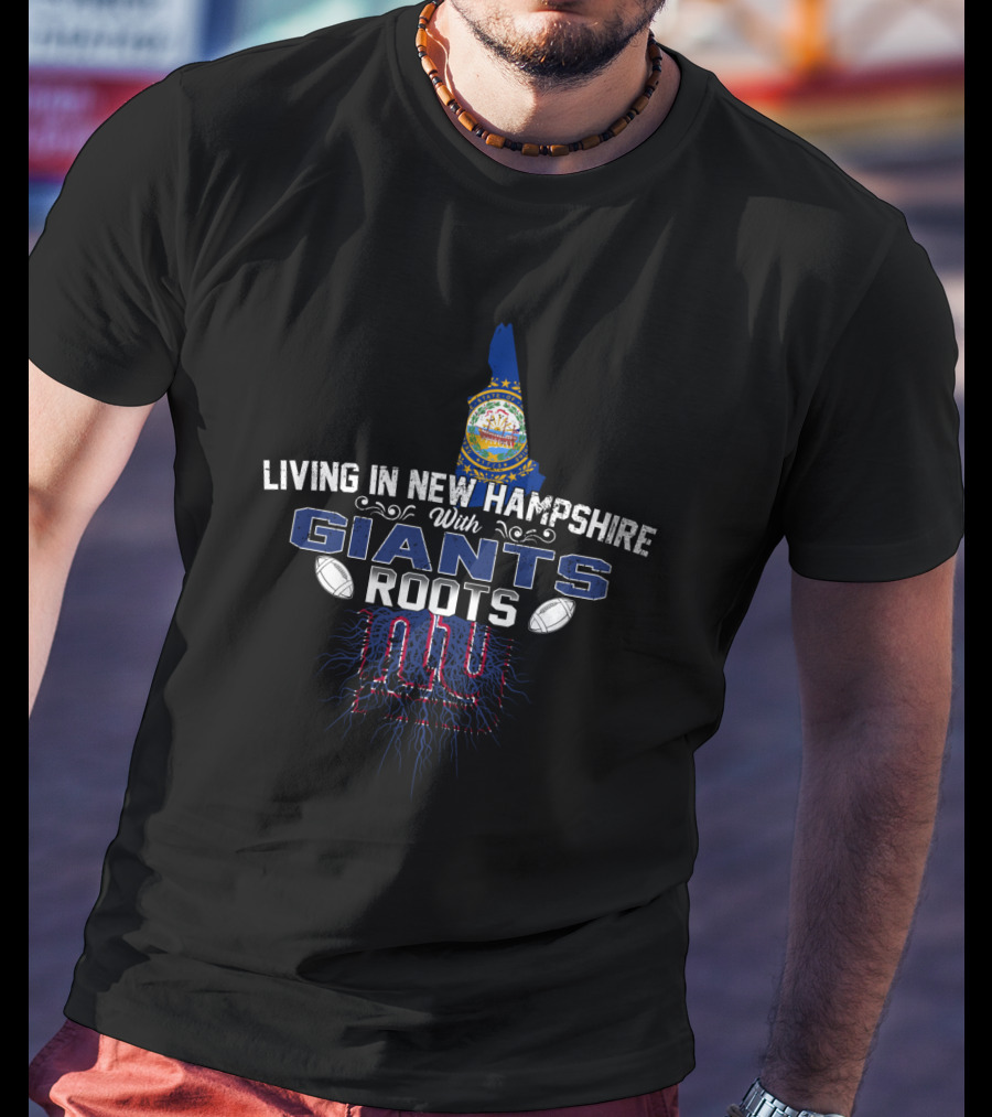 Living In New Hampshire With Giants Roots NY Football Heritage T-Shirt