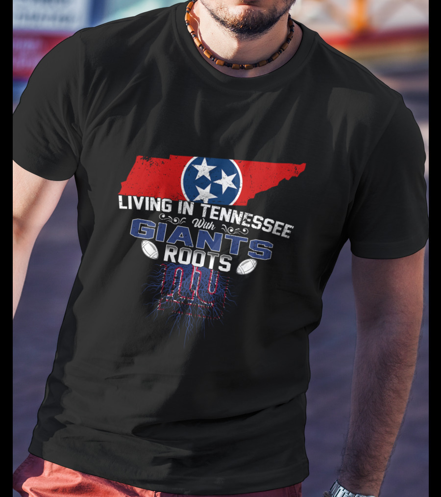 Living In Tennessee With New York Giants Roots Football T-Shirt