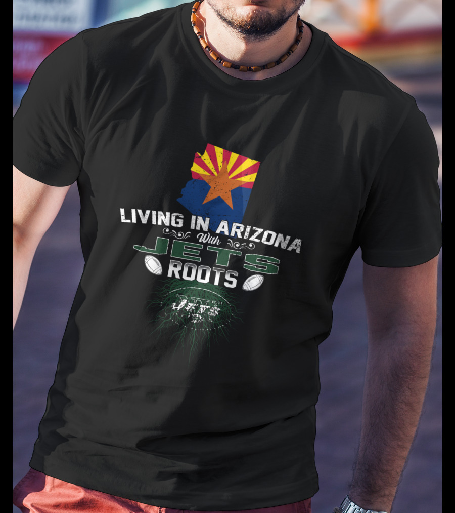Living In Arizona With Jets Roots Arizona Flag And Football T-Shirt