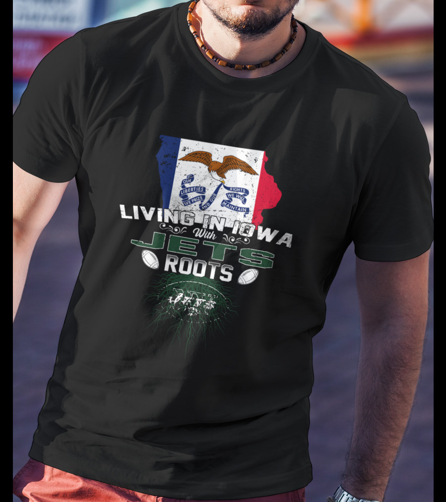 Living In Iowa With Jets Roots Flag And Football T-Shirt