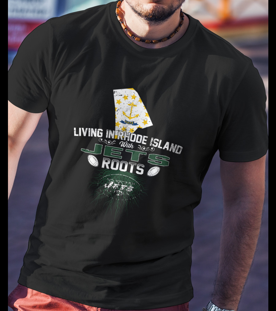 Living In Rhode Island With Jets Roots Football Pride T-Shirt