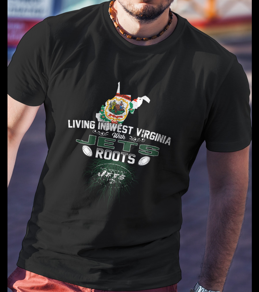 Living In West Virginia With Jets Roots Map And Football T-Shirt