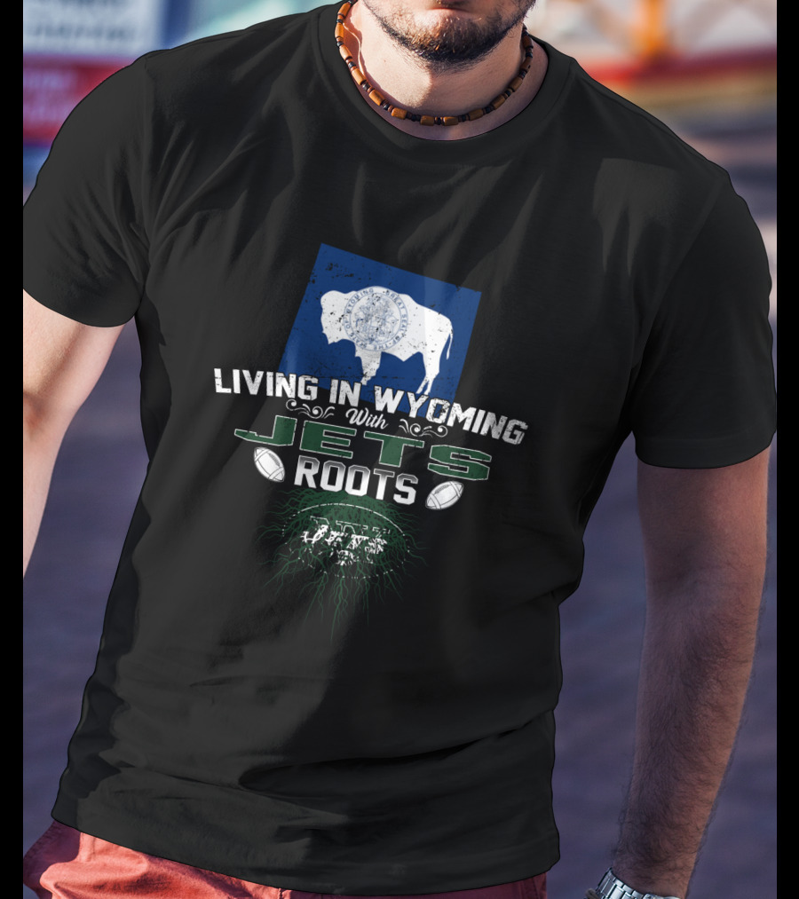 Living In Wyoming With New York Jets Roots Featuring Buffalo And Football Elements T-Shirt