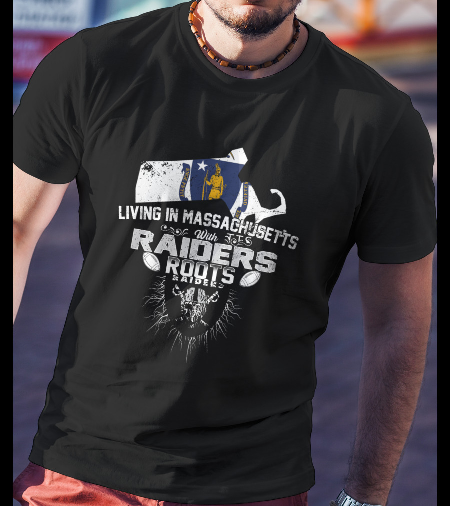 Living In Massachusetts With Raiders Roots T-Shirt