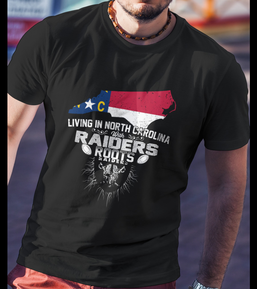 Living In North Carolina With Raiders Roots T-Shirt