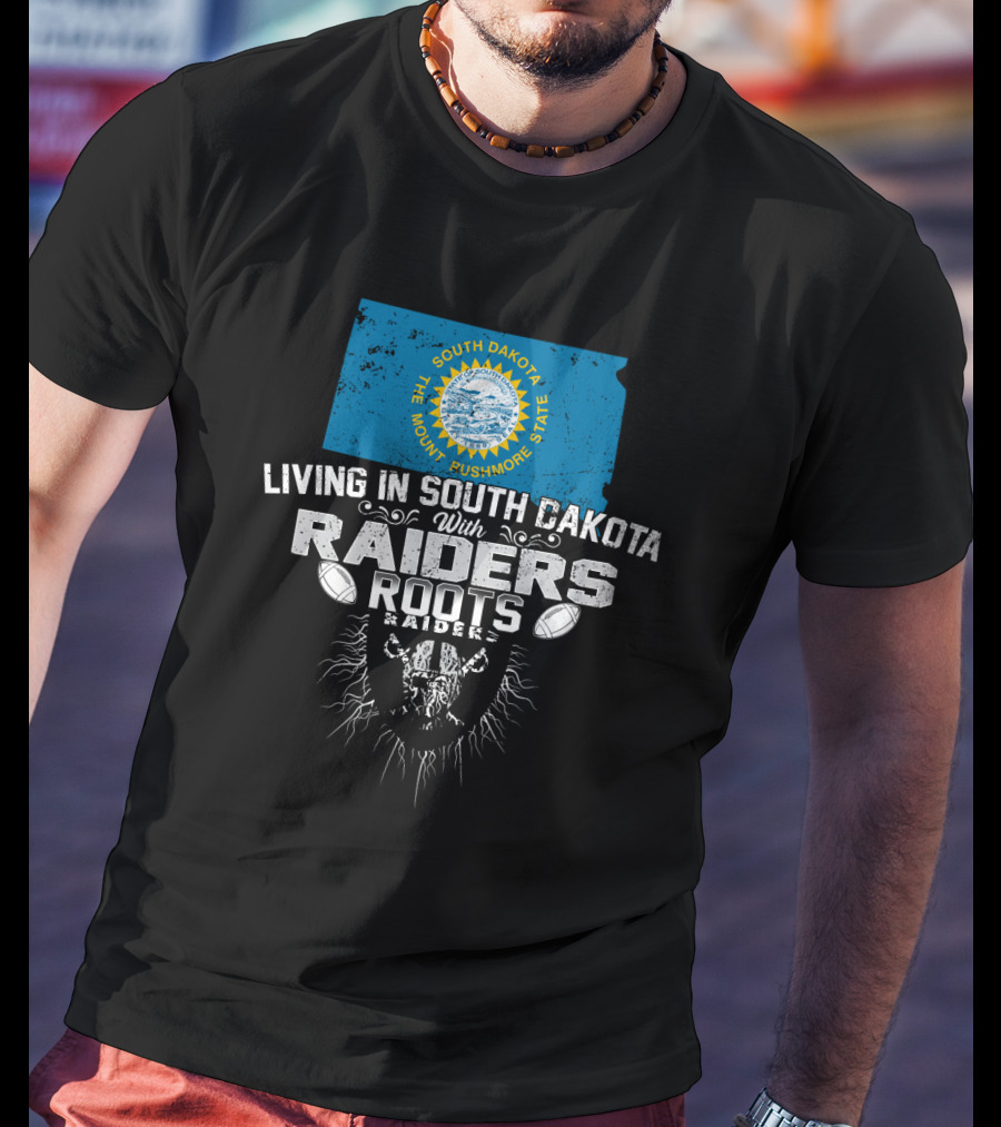 Living In South Dakota With Raiders Roots T-Shirt