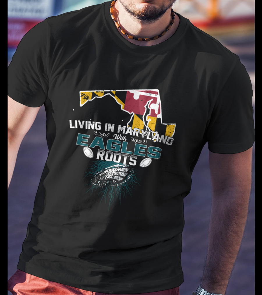 Living In Maryland With Eagles Roots Maryland Flag Football T-Shirt