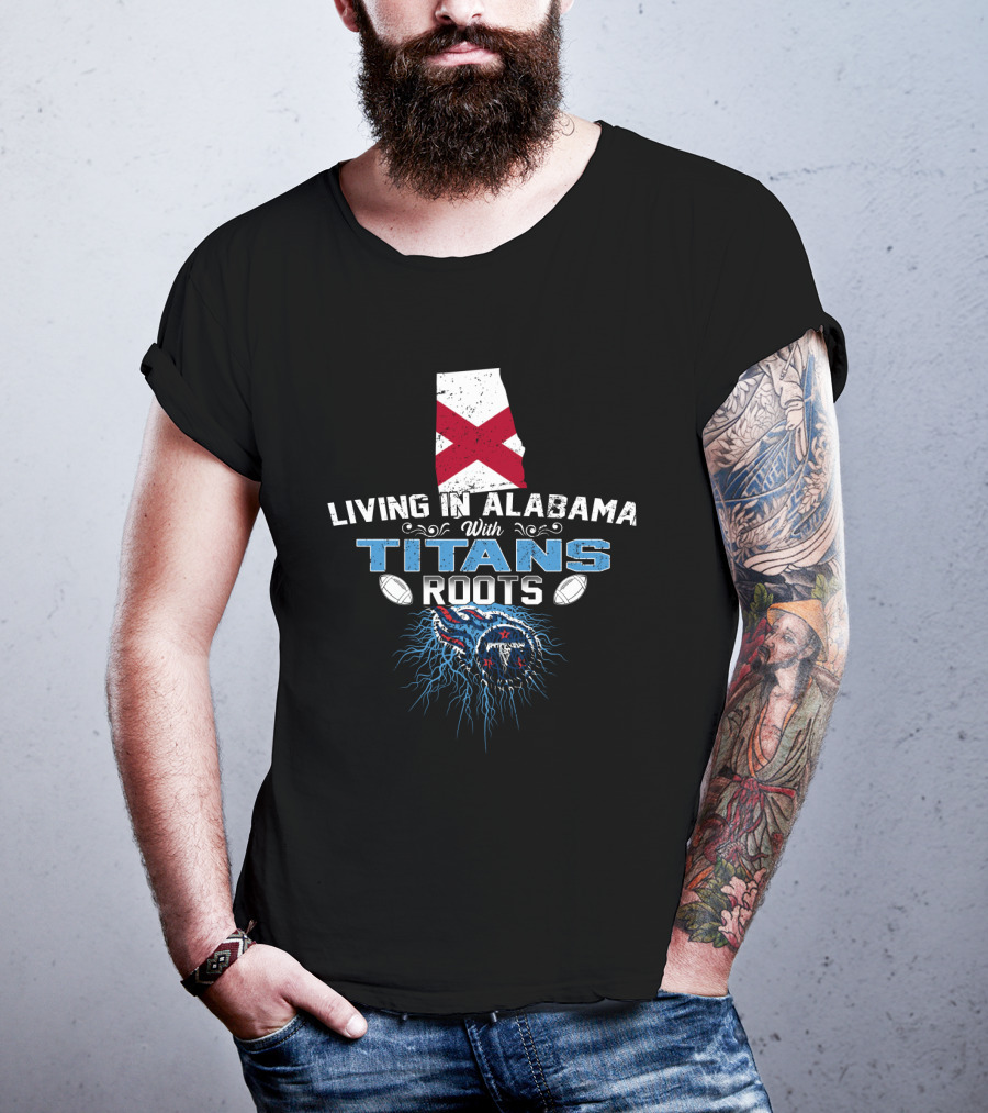 Living In Alabama With Titans Roots Alabama Flag Football T-Shirt
