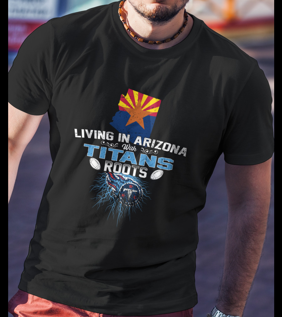 Living In Arizona With Tennessee Titans Roots State Flag Map Football Heritage T-Shirt
