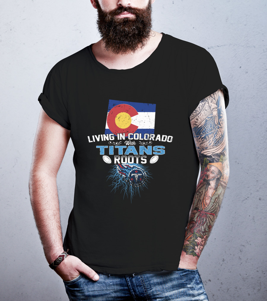 Living In Colorado With Titans Roots Colorado Flag Background T-Shirt