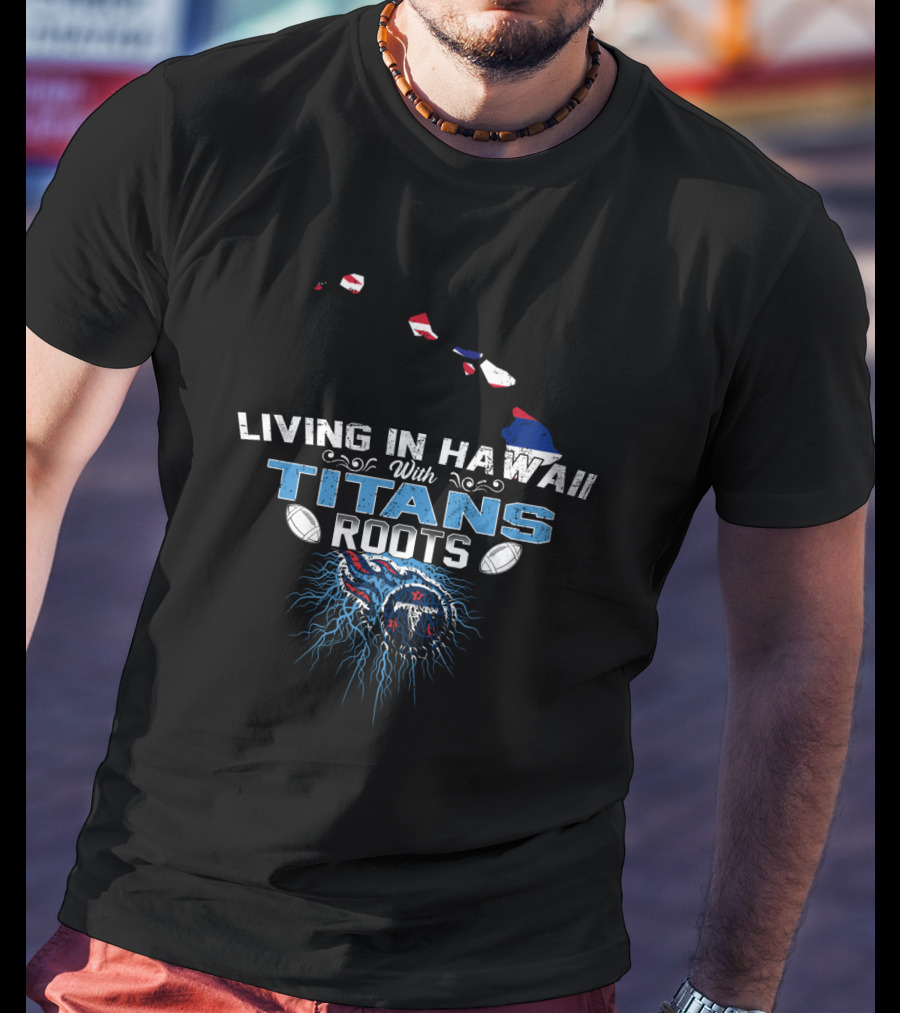 Living In Hawaii With Titans Roots Football Style Map T-Shirt