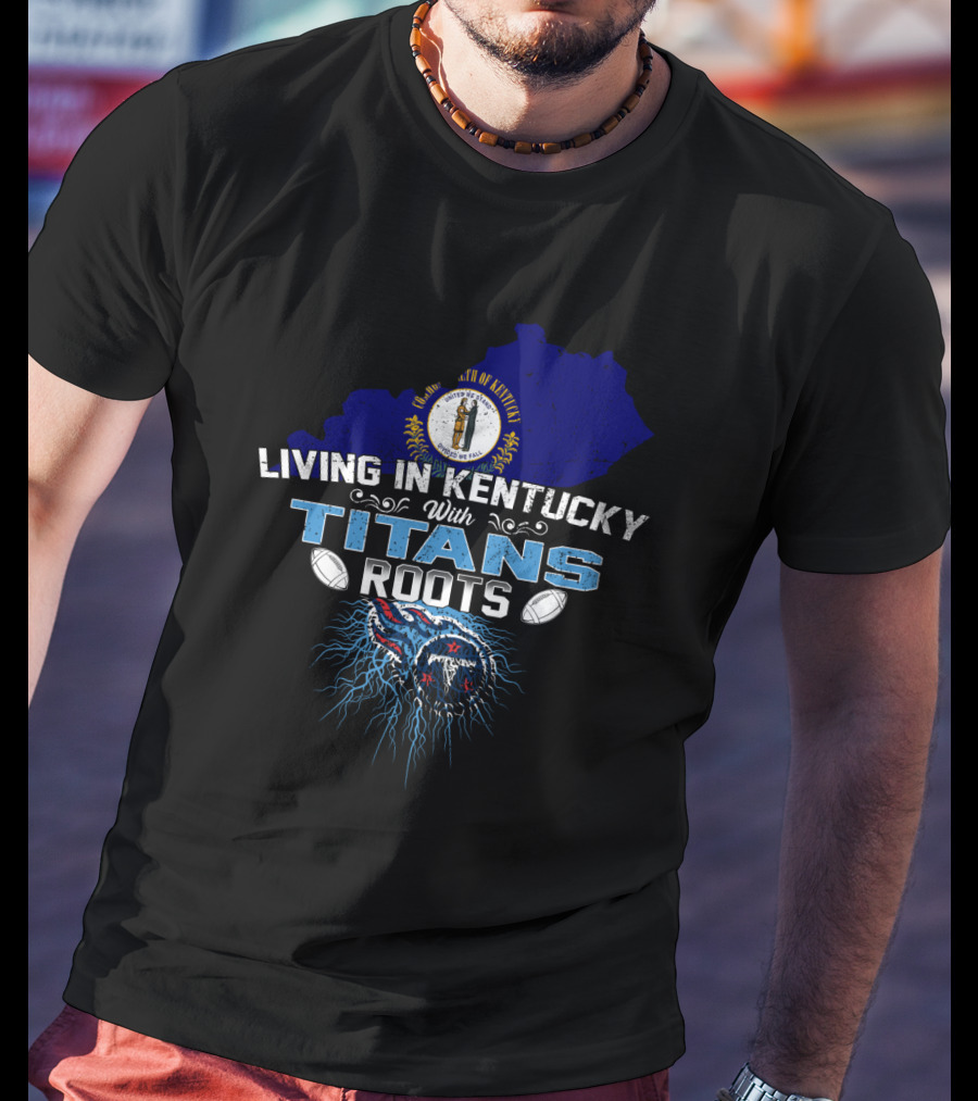 Living In Kentucky With Titans Roots Tennessee Football Logo Blue State Map T-Shirt