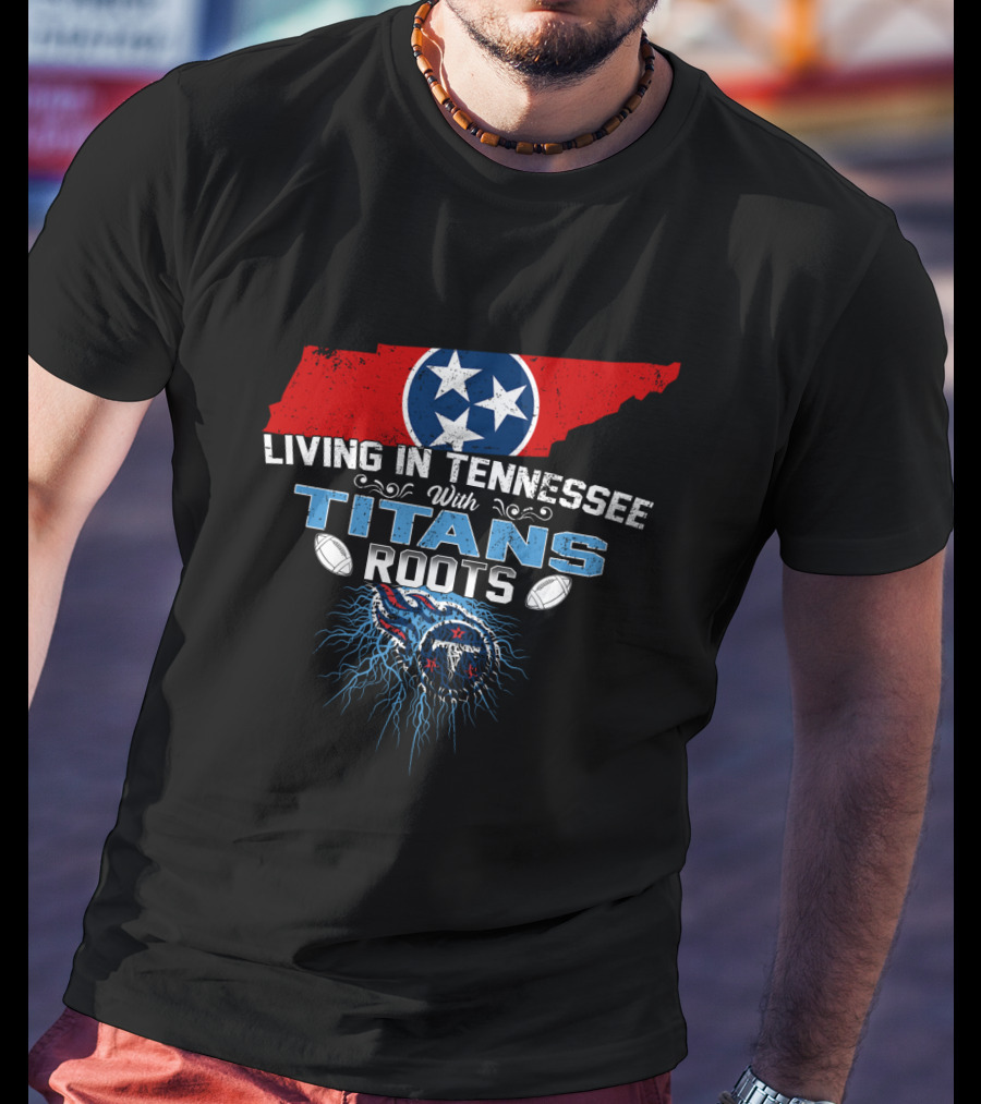 Living In Tennessee With Titans Roots Flag Football Passion T-Shirt
