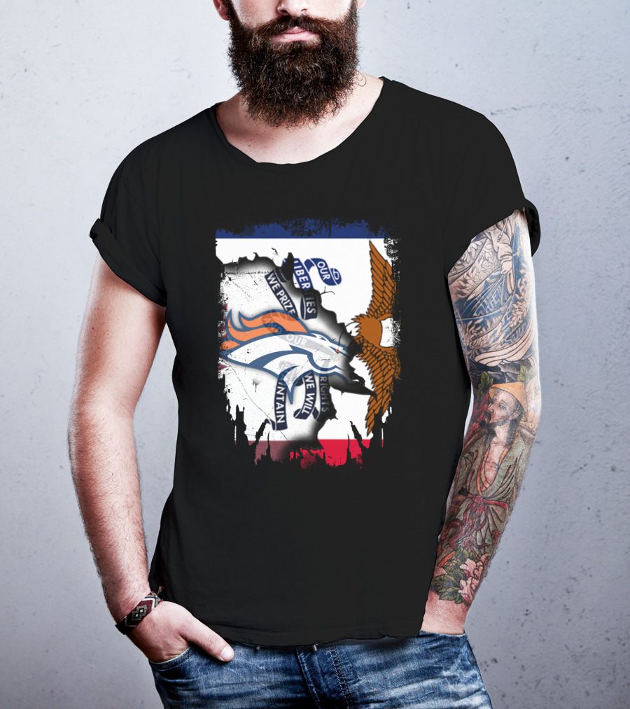 Our Liberties We Prize Our Rights We Will Maintain Iowa Broncos Eagle Flag T-Shirt