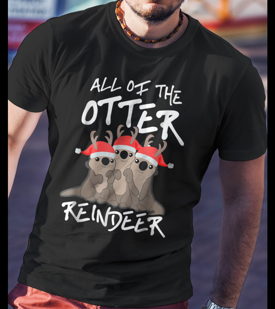 All Of The Otter Reindeer Christmas Holiday T-Shirt