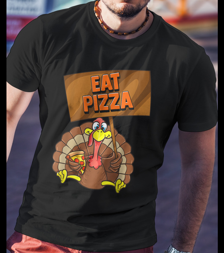 Eat Pizza Turkey Holding Pizza Slice Sign T-Shirt