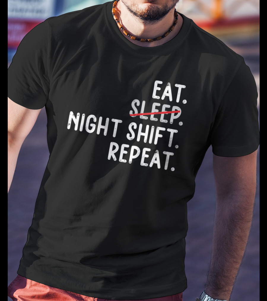 Eat Night Shift Repeat Nurse T-Shirt