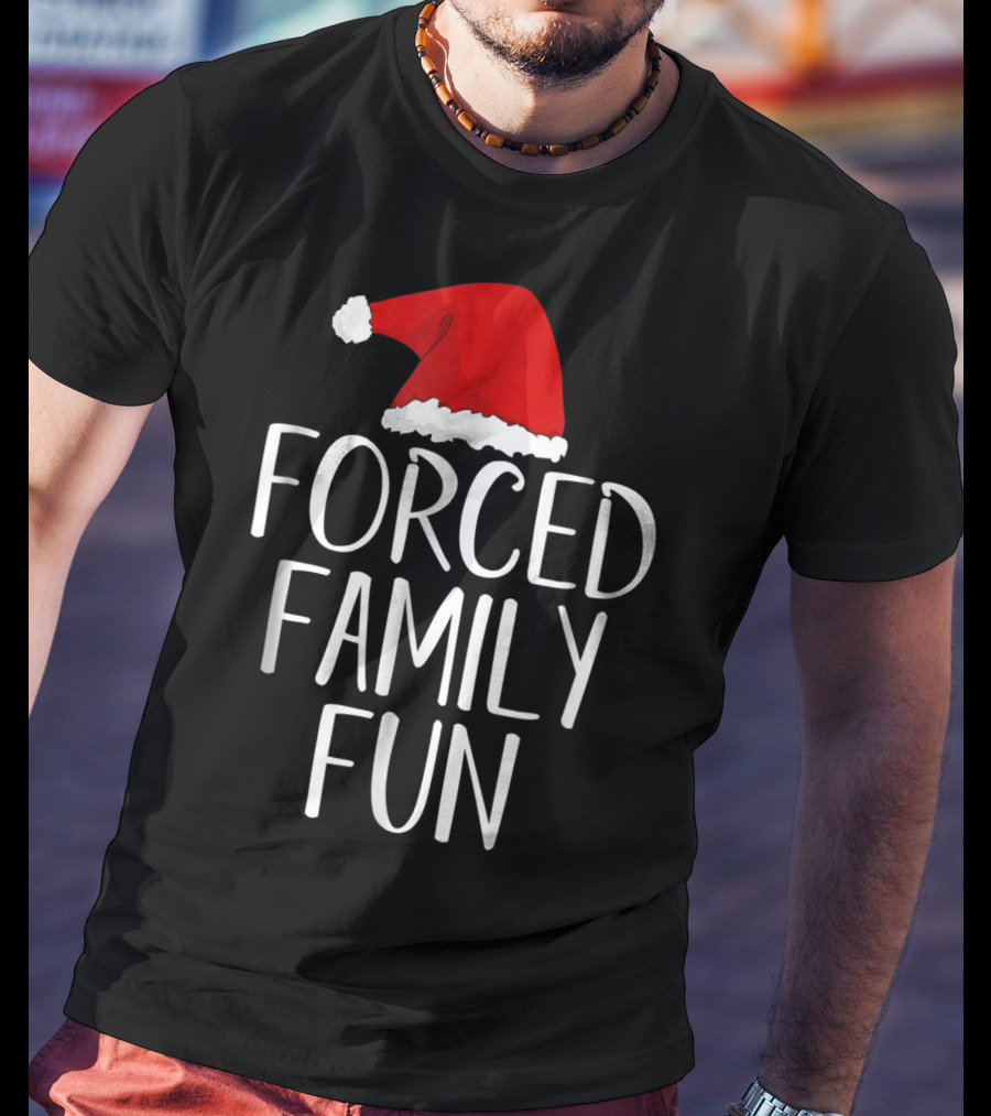 Forced Family Fun Santa Hat Sarcastic Christmas Eve T-Shirt