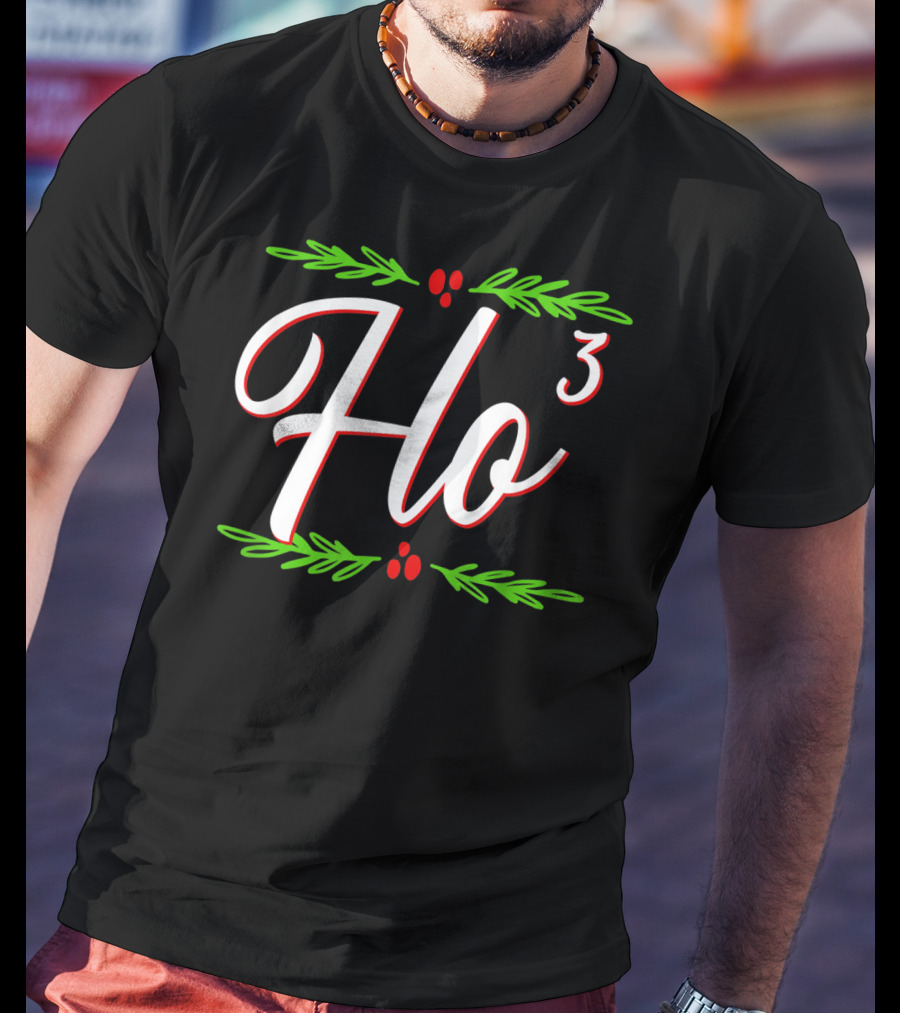 Ho Cubed Festive Christmas Holiday Santa's Ho³ Holiday Cheer T-Shirt
