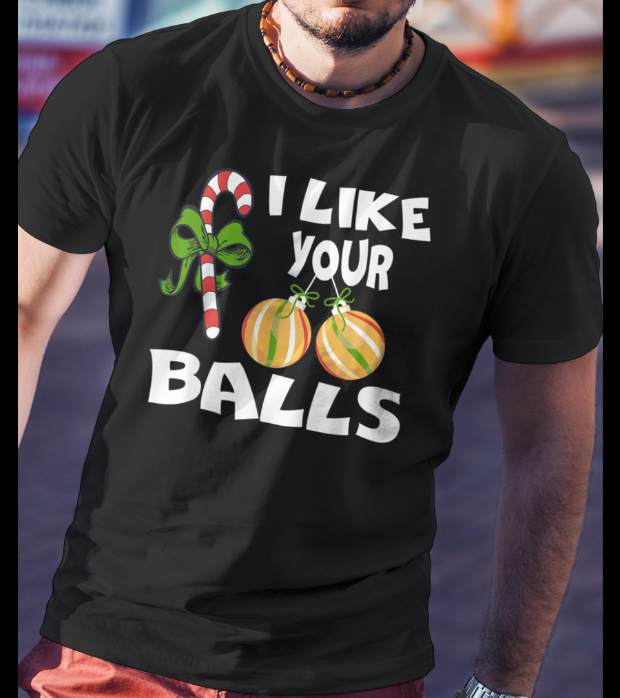I Like Your Balls Candy Cane Ornament Christmas Humor T-Shirt