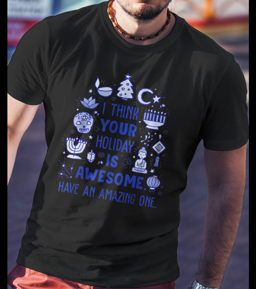 I Think Your Holiday Is Awesome Have An Amazing One Christmas Hanukkah Diwali Ramadan Symbol Icons T-Shirt