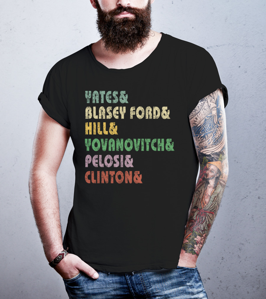 Yates Blasey Ford Hill Yovanovitch Pelosi Clinton T-Shirt