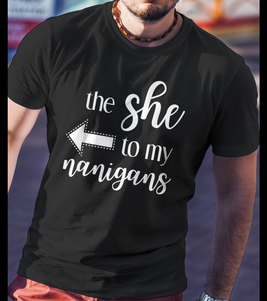 The She To My Nanigans Funny Matching Best Friends Design Arrow T-Shirt