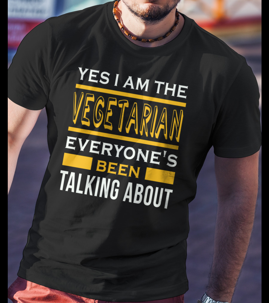 Yes I Am The Vegetarian Everyone's Been Talking About T-Shirt