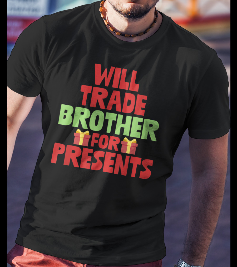 Will Trade Brother For Presents With Gift Icons Holiday T-Shirt