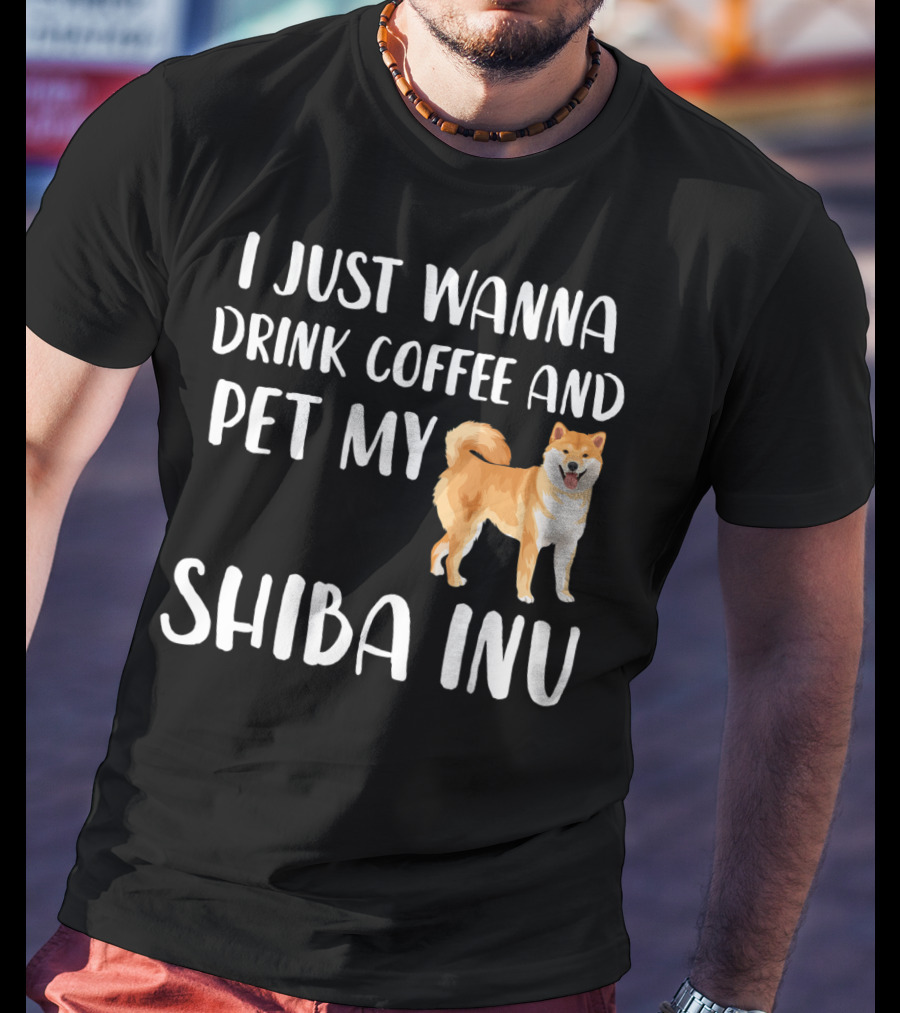 I Just Wanna Drink Coffee And Pet My Shiba Inu T-Shirt