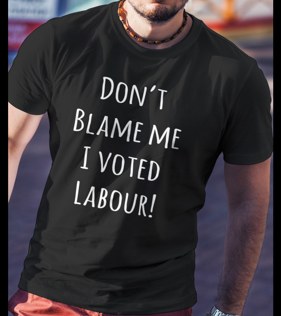 Don't Blame Me I Voted Labour Anti Boris Johnson T-Shirt