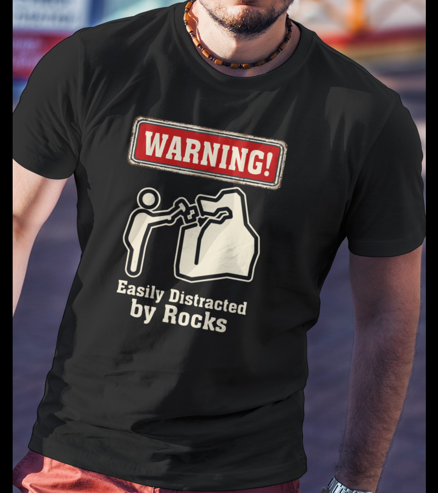Warning Easily Distracted By Rocks T-Shirt