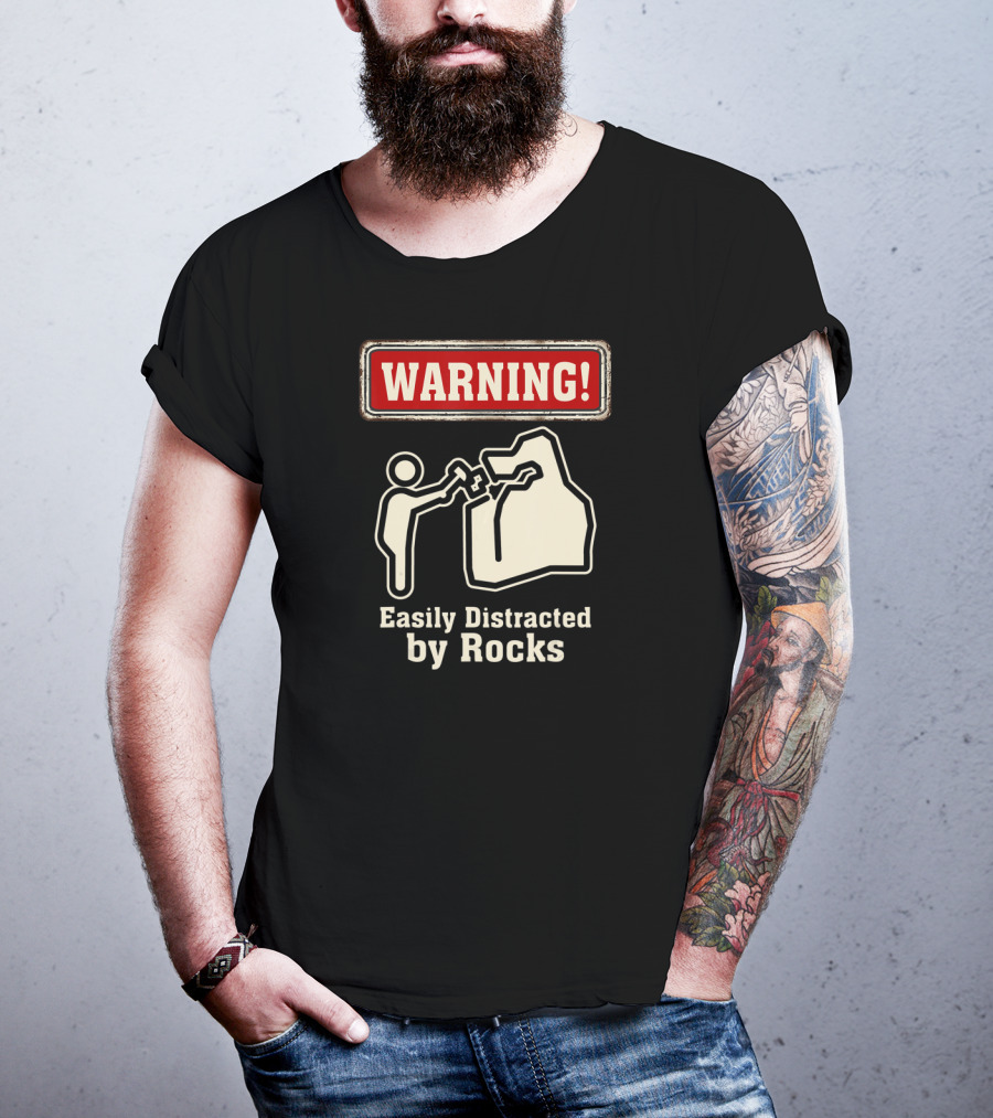 Warning Easily Distracted By Rocks T-Shirt