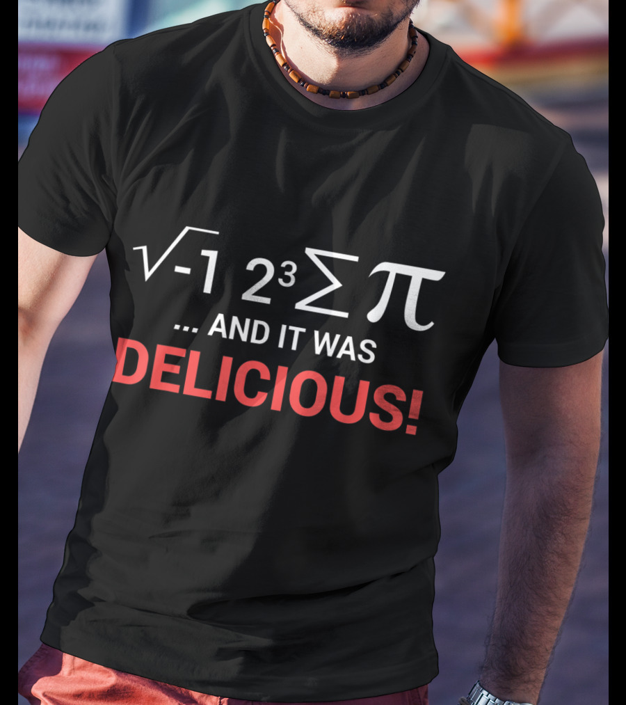 Square Root Negative One Two Cubed Summation Pi And It Was Delicious T-Shirt