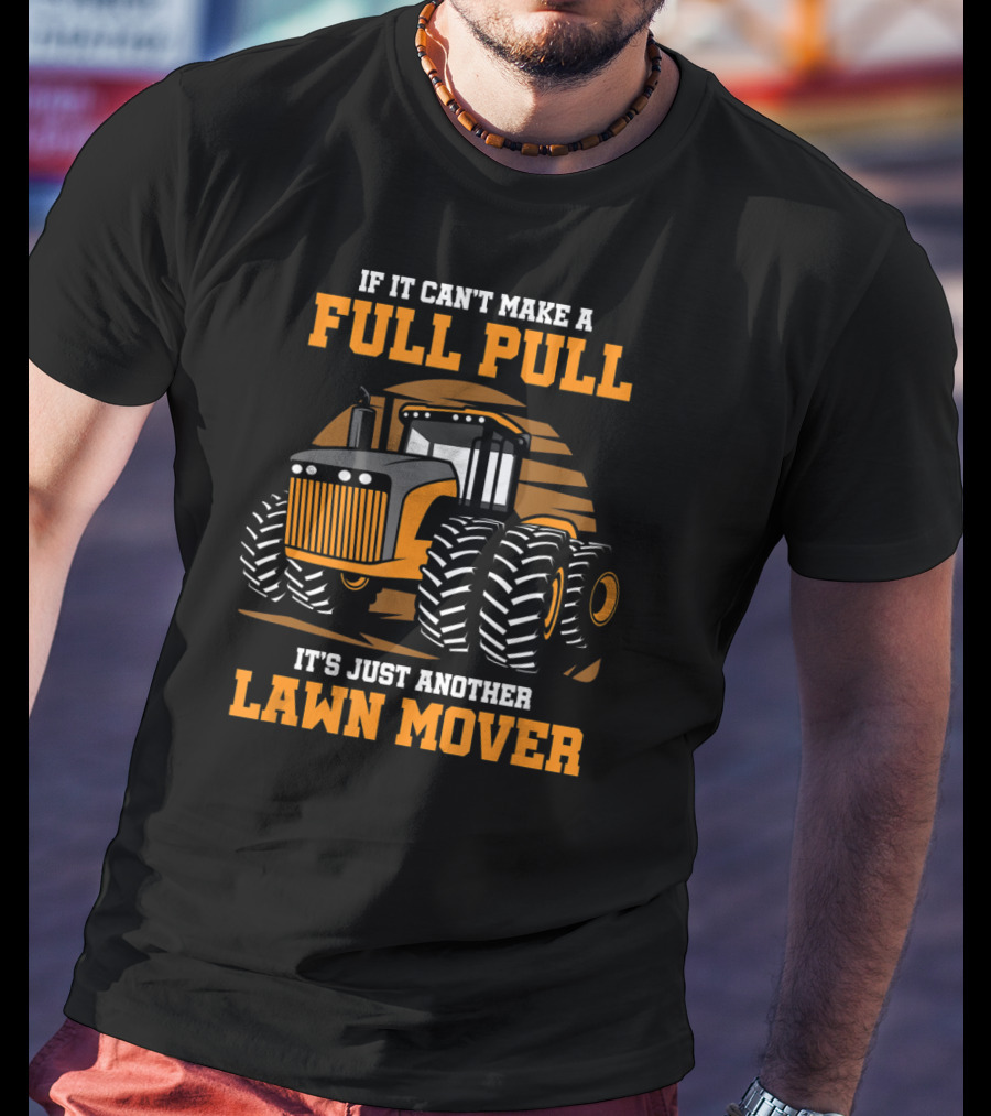 If It Can't Make A Full Pull It's Just Another Lawn Mover T-Shirt