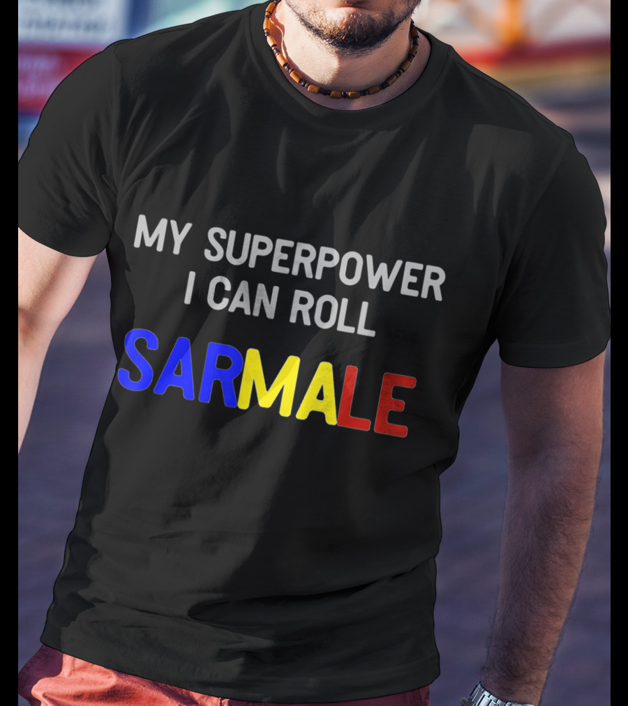 My Superpower I Can Roll Sarmale T-Shirt