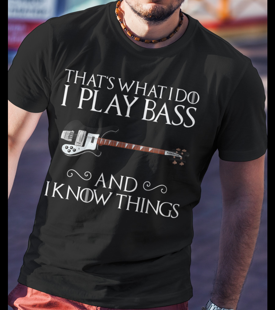 That's What I Do I Play Bass And I Know Things With Bass Guitar T-Shirt