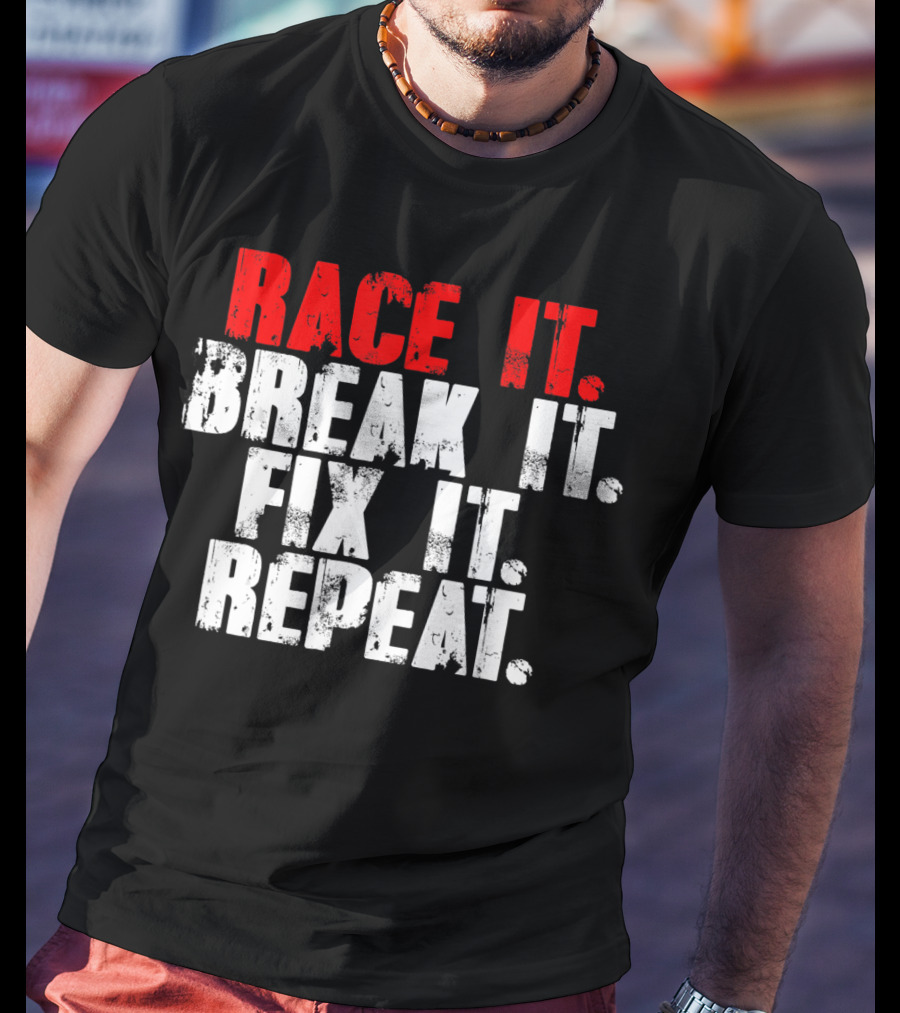 Race It Break It Fix It Repeat RC Car Truck Racing Cycle T-Shirt