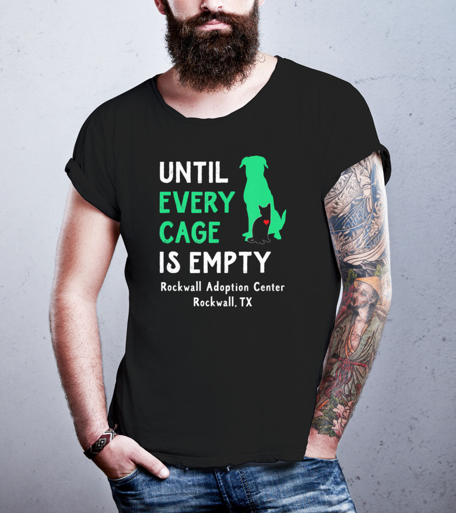 Until Every Cage Is Empty Rockwall Adoption Center Rockwall TX T-Shirt
