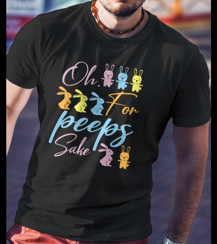 Oh For Peeps Sake Bunnies Dancing Easter Day T-Shirt